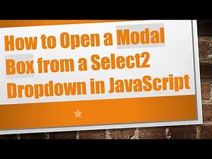 How to Open a Modal Box from a Select2 Dropdown in JavaScript