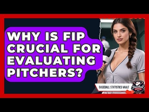 Why Is FIP Crucial For Evaluating Pitchers? - Baseball Statistics Vault