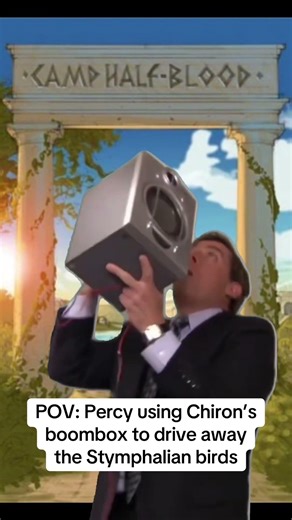 POV: Percy using Chiron’s boombox to drive away the Stymphalian birds