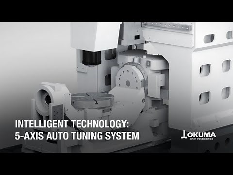 Okuma's Intelligent Technology: 5-Axis Auto Tuning (2015)