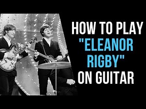 How to Play Eleanor Rigby on Guitar