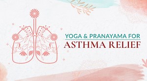 Yoga For Asthma Relief - Recommended Breathing Exercises And Benefits
