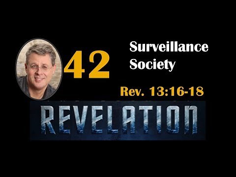 REVELATION 42. The Coming Surveillance Society. Revelation 13:16-18