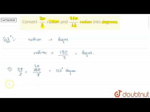 Convert (2pi)/3 radian and (11pi)/(12) radian into degrees. | CLASS 12 | TRIGONOMETRIC RATIOS | ...
