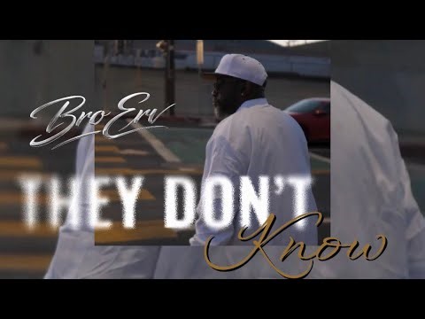 Bro Erv – They Don’t Know (Official Music Video)