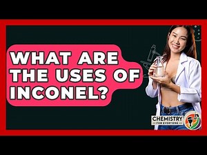 What Are The Uses Of Inconel? - Chemistry For Everyone