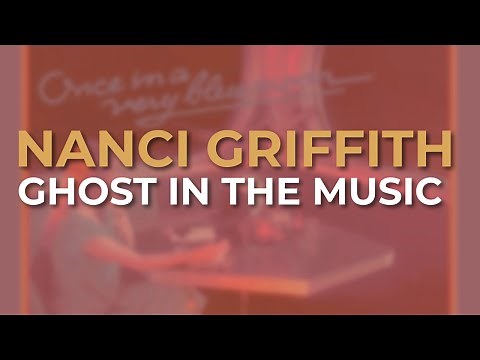 Nanci Griffith - Ghost In The Music (Official Audio)