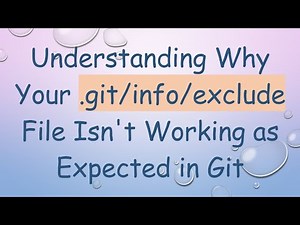 Understanding Why Your .git/info/exclude File Isn't Working as Expected in Git