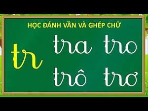 Thanh nấm - Học chữ ghép tiếng việt mới nhất, học đánh vần và ghép vần với chữ tr (a,o,ô,ơ,e,u,ư)