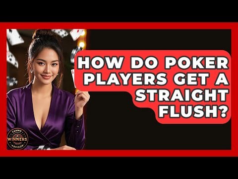 How Do Poker Players Get A Straight Flush? - Casino Winners Advisor
