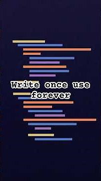 write once, use forever