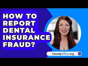 How To Report Dental Insurance Fraud? - CountyOffice.org