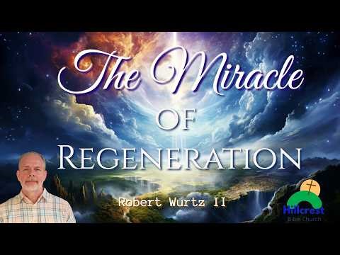 The Miracle of Regeneration | Robert Wurtz II