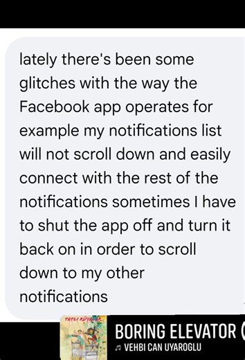 Ai: ●Your experience with the Facebook app's notifications is a common issue with recent versions, and you are not alone in having to restart the app to see older notifications. ●This is most likely a software bug or a caching issue, not a problem with your account. Common solutions Here are the most common solutions users report for fixing the scrolling bug. ●Try the steps in order, as they progress from least to most disruptive. ●Force close the app and reopen it. This is the temporary fix you