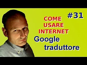 Come usare Internet - 31 Google traduttore