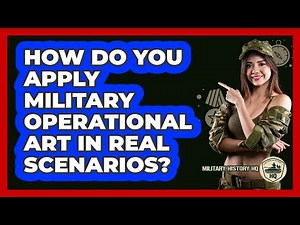 How Do You Apply Military Operational Art In Real Scenarios? - Military History HQ