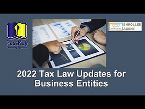 2022 Tax Law Updates for Business Entities (EA Exam Updates)
