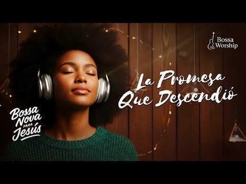 BOSSA NOVA CRISTIANA – Música de adoración que transforma el corazón | La Promesa cumplida en Jesús