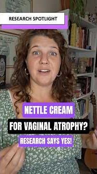 Nettle Cream for Vaginal Atrophy - Naturopath shares promising research