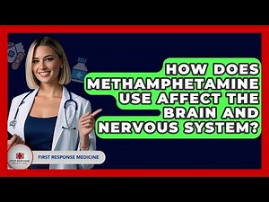 How Does Methamphetamine Use Affect The Brain And Nervous System? - First Response Medicine