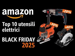 Black Friday 2025: Top 10 utensili elettrici a prezzi imbattibili su Amazon!