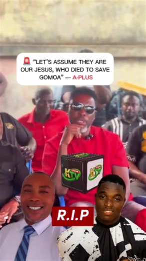 A-Plus on Gomoa: “Let’s Assume They Are Our Jesus” — Reaction Explained