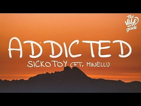 SICKOTOY - Addicted (Lyrics) ft. Minelli