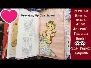Dressing Up The Pages! :) Part 12! Make a JUNK JOURNAL from an Old Book - The Series! Paper Outpost!