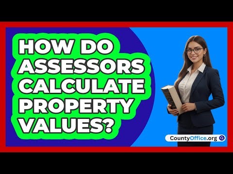 How Do Assessors Calculate Property Values?