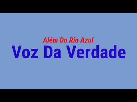 Além do Rio Azul-Voz da Verdade(Voz e letra)