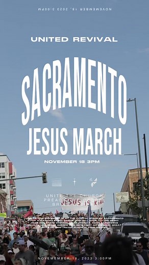 November 18th, if you’re in California you need to be here for this monumental event! Sign up here: https://unitedrevival.org/sacramento-jesus-march-2023/ | United Revival