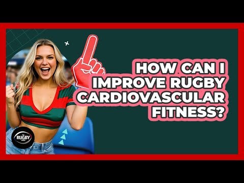 How Can I Improve Rugby Cardiovascular Fitness?