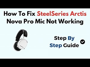Fix SteelSeries Arctis Nova Pro Mic Not Working – Troubleshooting Audio, Mute & PC Connection Issues