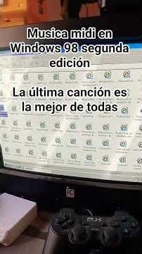 Musica midi en Windows 98 segunda edición La última canción es la mejor de todas