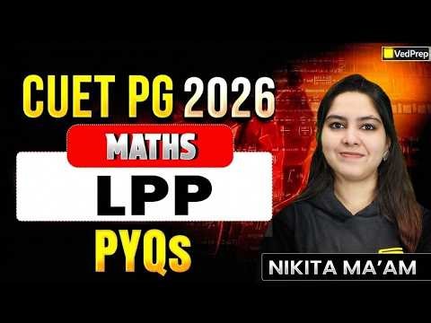 CUET PG 2026 Maths | LPP PYQs | Linear Programming Previous Year Questions | VedPrep