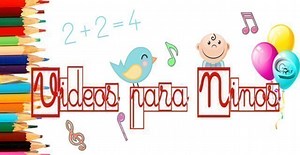 VÍDEOS EDUCATIVOS PARA NIÑOS Pequeños de 2 a 5 años