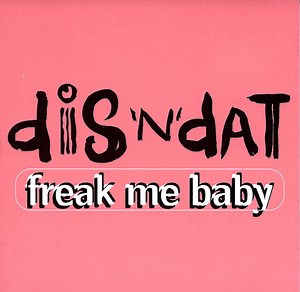 Dis 'N' Dat - Freak Me Baby