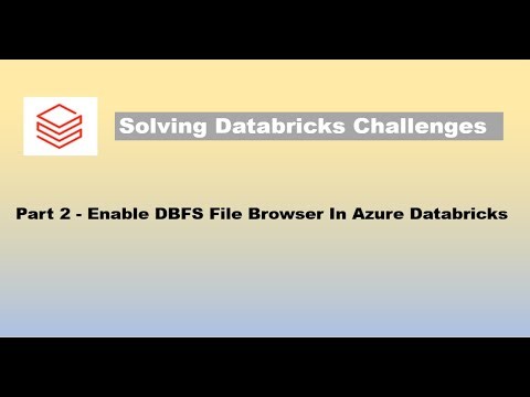 Databricks Challenges #2: How To Enable DBFS File Browser In Azure Databricks.