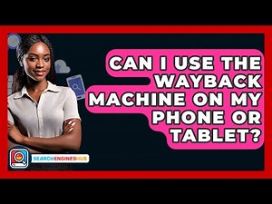 Can I Use The Wayback Machine On My Phone Or Tablet? - SearchEnginesHub.com