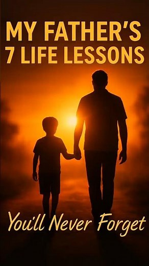 💭 My Father’s 7 Life Lessons (You’ll Never Forget)