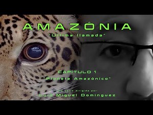 AMAZÔNIA "última llamada" Planeta Amazónico cpt1