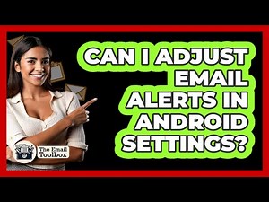 Can I Adjust Email Alerts In Android Settings?