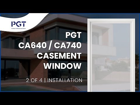 2 of 4 - PGT CA640 / CA740 Casement Window - Installation