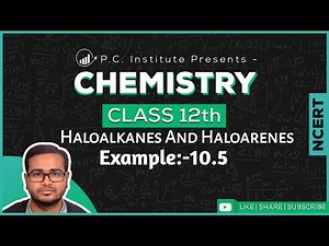 Example:-10.5 | Haloalkanes And Haloarenes | Chapter 10 - Chemistry Class 12th - NCERT