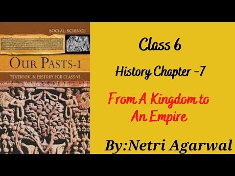 Class 6 History Chapter -7 --From A Kingdom to An Empire -- Full and Easy Explanation from NCERT