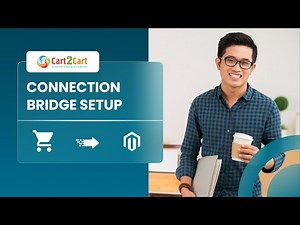 Magento Migration - Connection Bridge Setup with Cart2Cart
