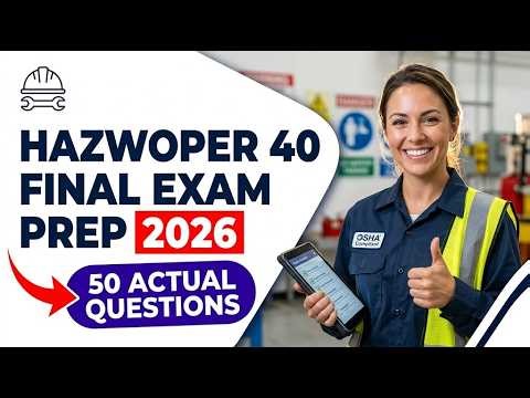 HAZWOPER 40 Final Exam 2026 OSHA Hazardous Waste Operations Certification Practice Questions