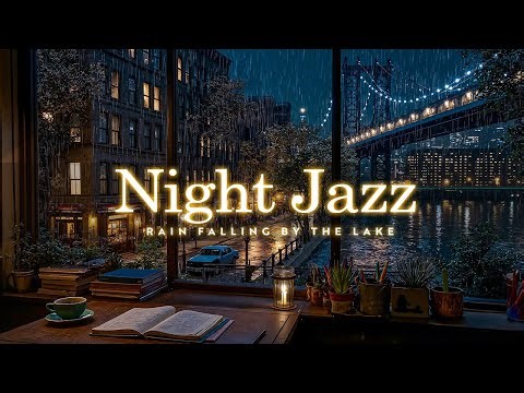 Night Jazz & Rain Falling By The Lake | Soothing Piano Background Music for Work & Relaxing Sleep