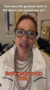 “God does His greatest work in the places you cannot see yet”…