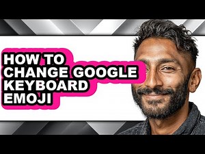 How to Change Google Keyboard Emoji - Easy Guide